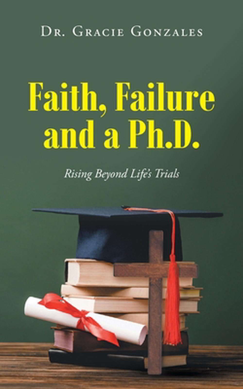 Faith, Failure and a Ph.D. by Dr Gracie Gonzales, Paperback ...