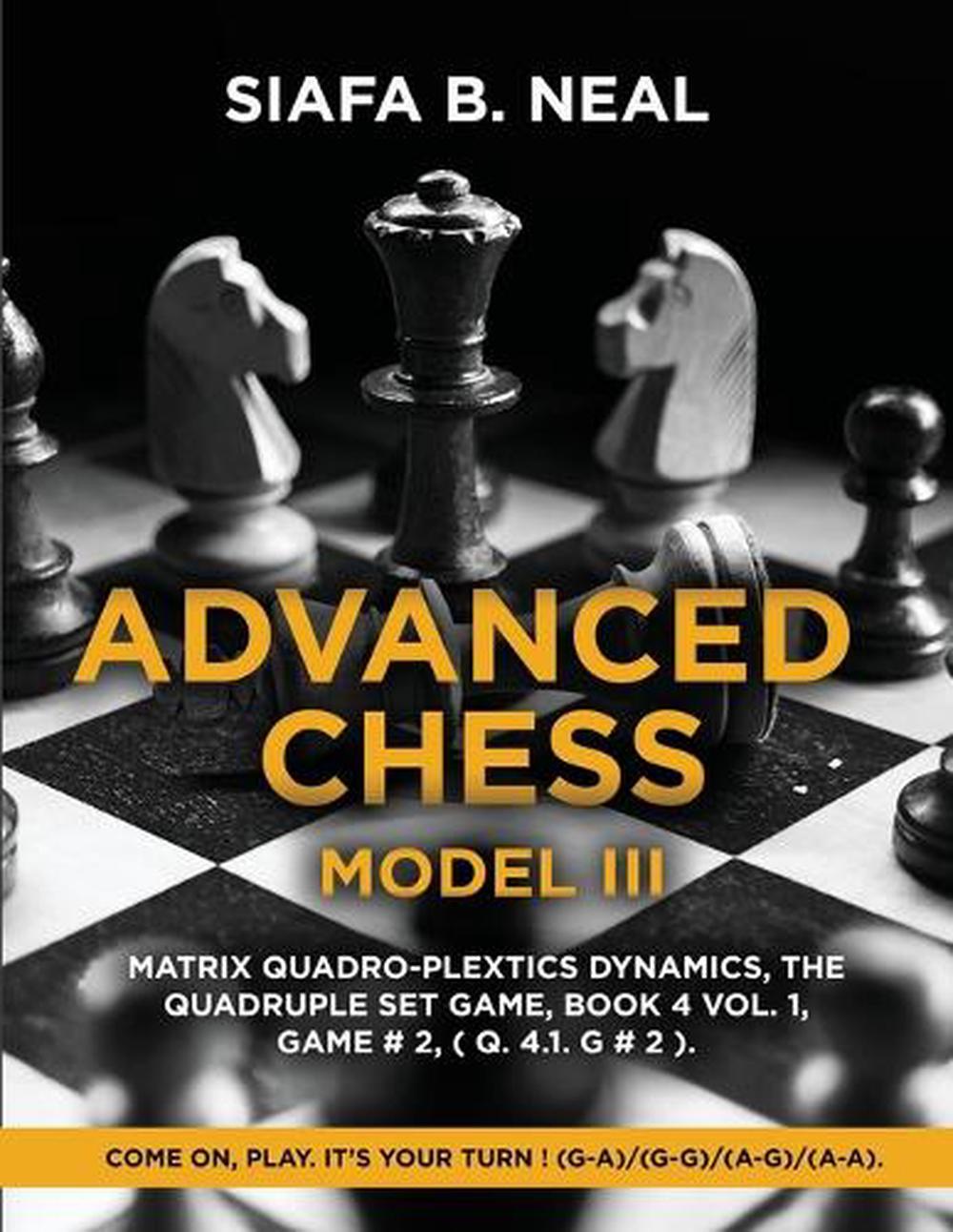 Advanced Chess - Model III, Matrix Quadro-Plextics Dynamics, The ...