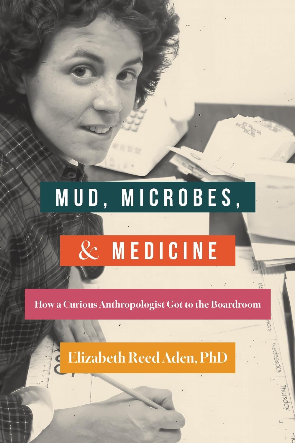 Mud, Microbes, and Medicine by Elizabeth Reed Aden - ISBN: 9798896360384
