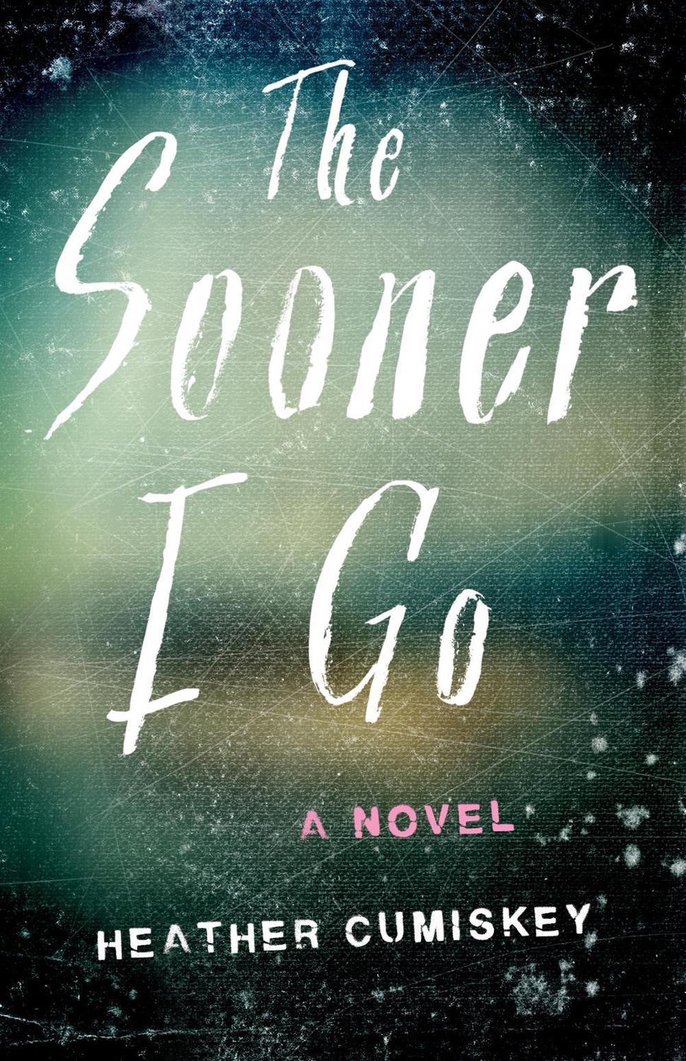 The Sooner I Go by Heather Cumiskey - ISBN: 9798896360902