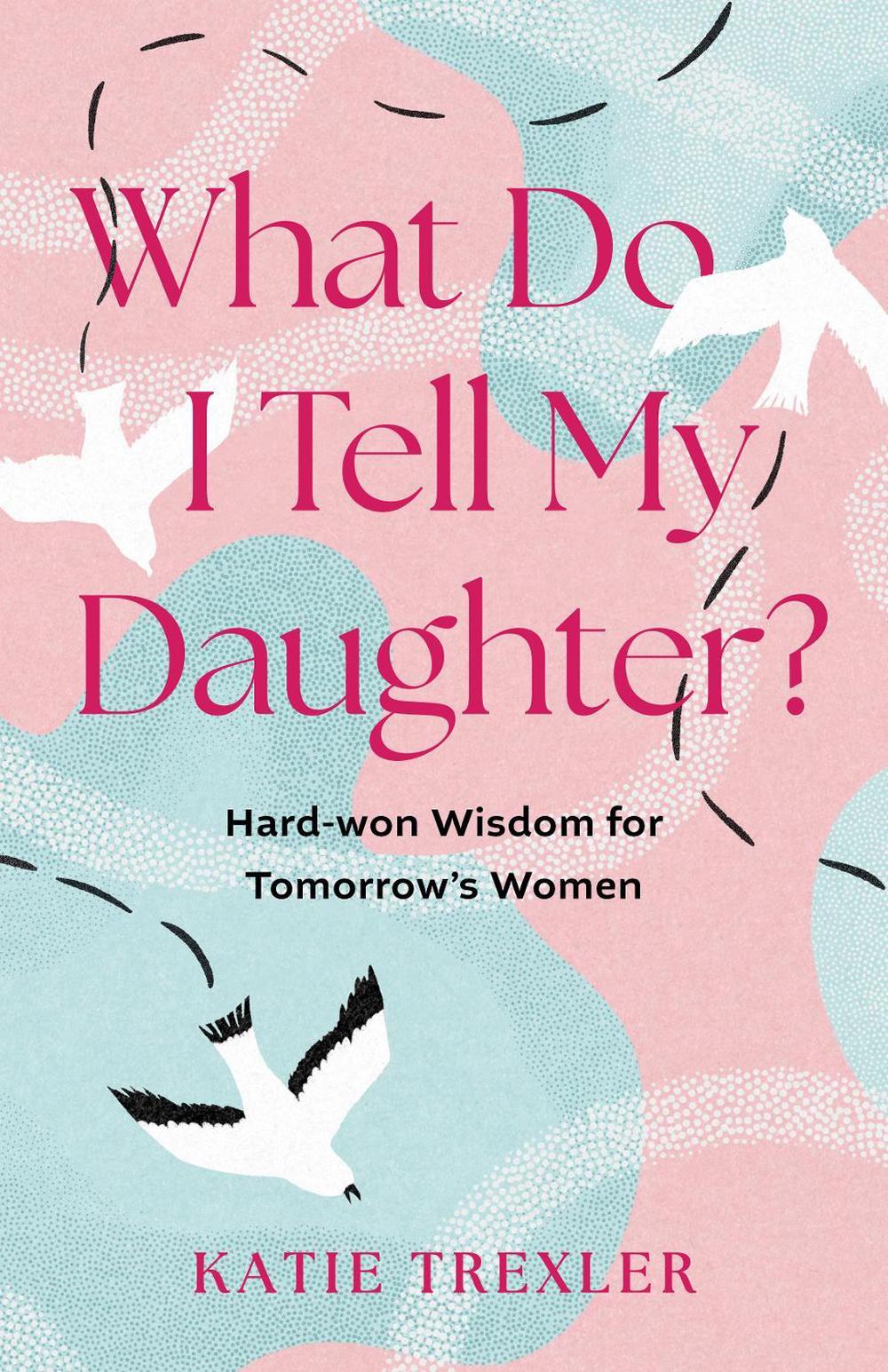 What Do I Tell My Daughter? by Katie Trexler - ISBN: 9798896361640