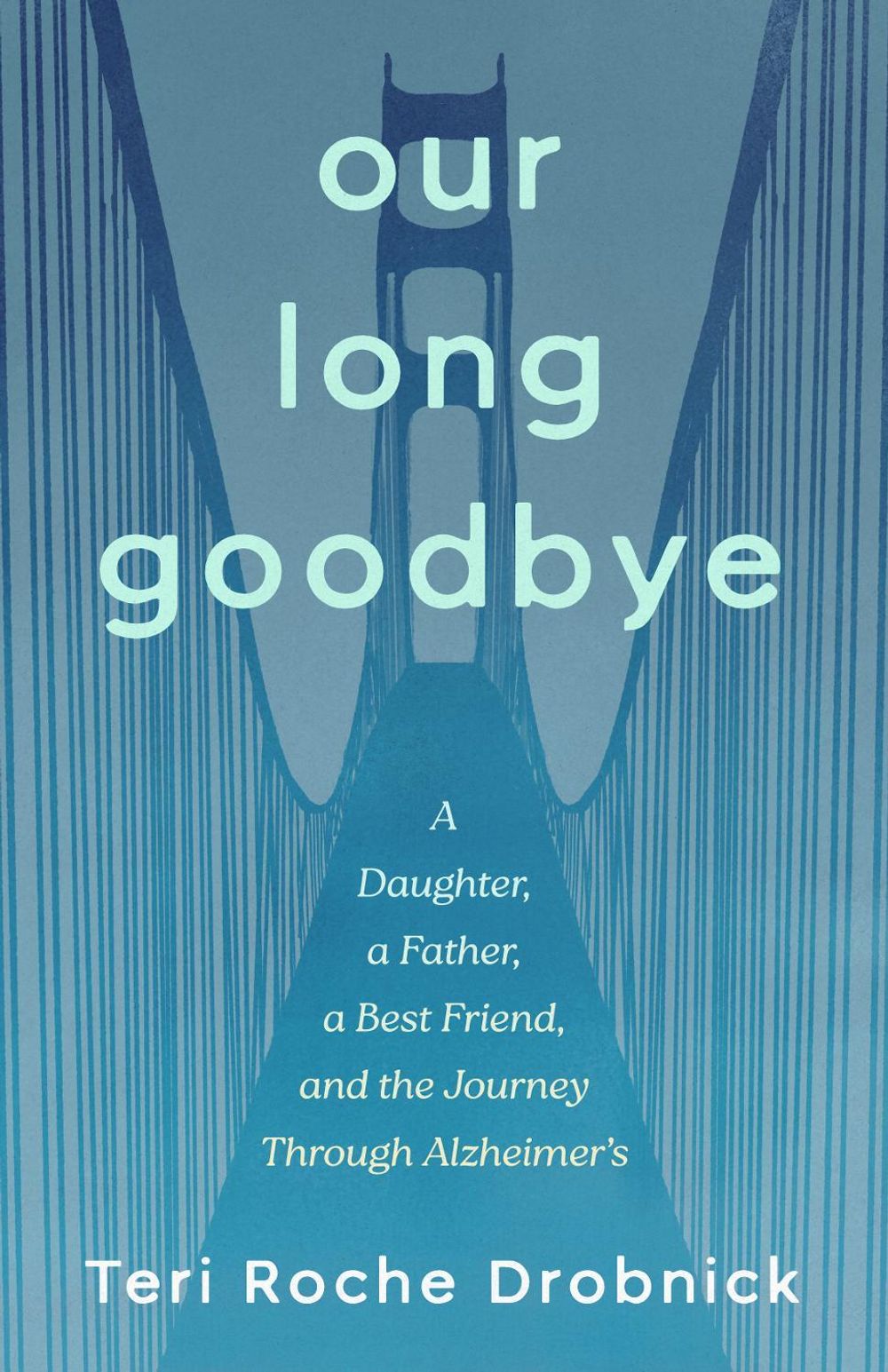 Our Long Goodbye by Teri Roche Drobnick - ISBN: 9798896361961