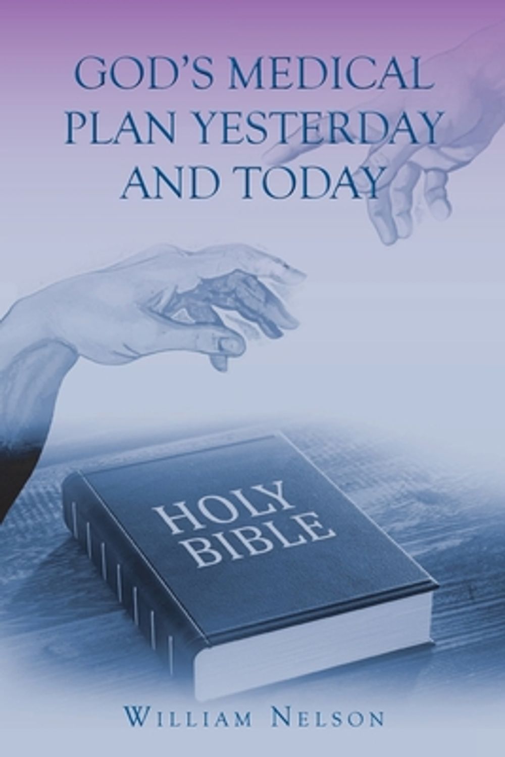 God's Medical Plan Yesterday and Today by William Nelson - ISBN: 9798896371939