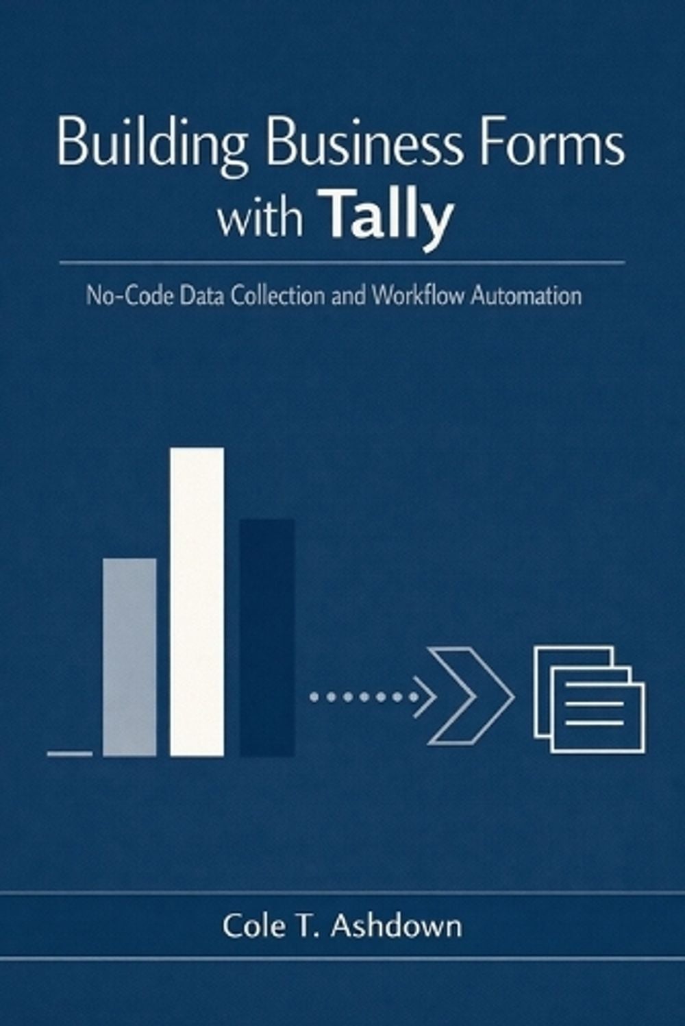 Building Business Forms with Tally by Cole T. Ashdown - ISBN: 9798896654414