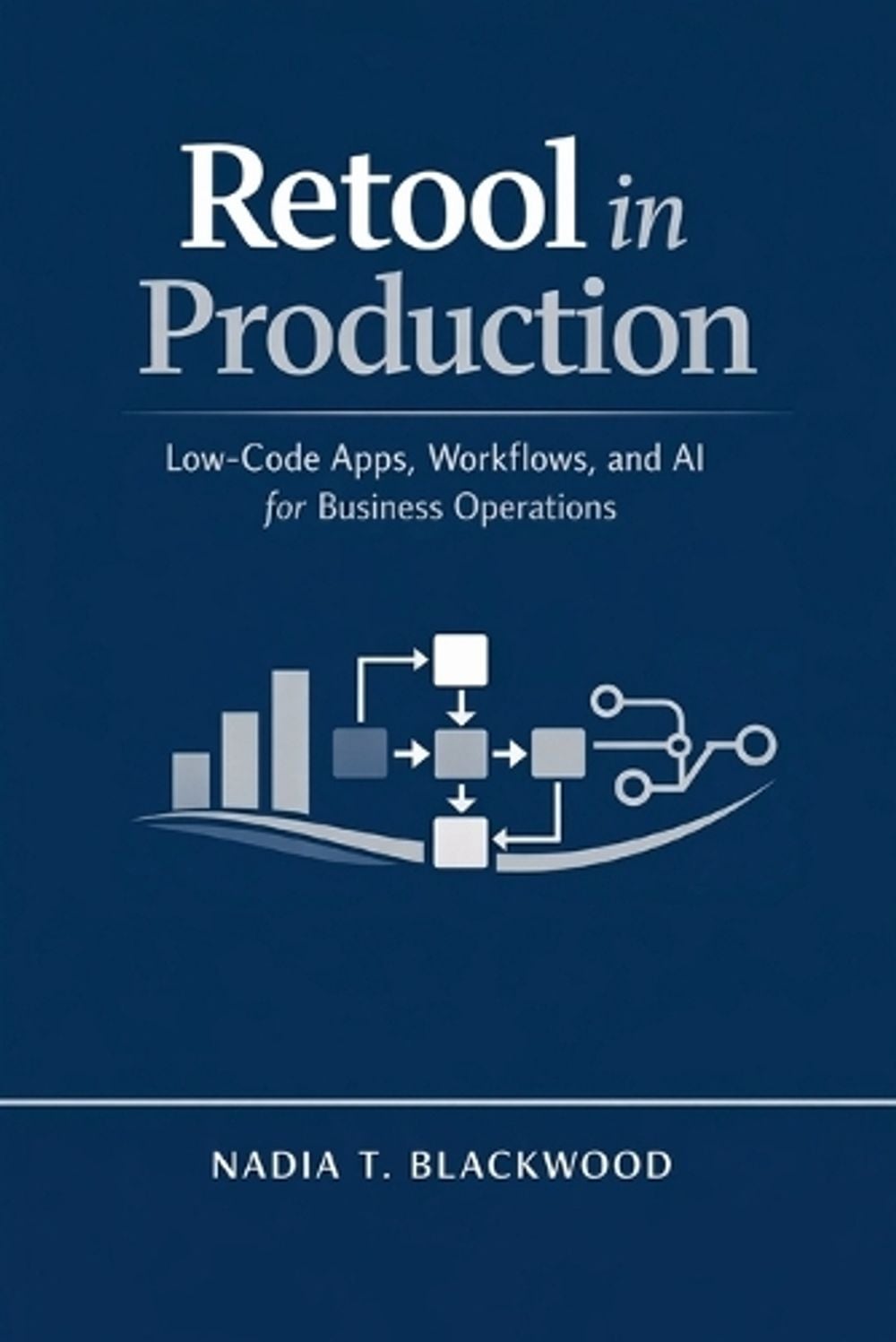 Retool in Production by Nadia T. Blackwood - ISBN: 9798896654728