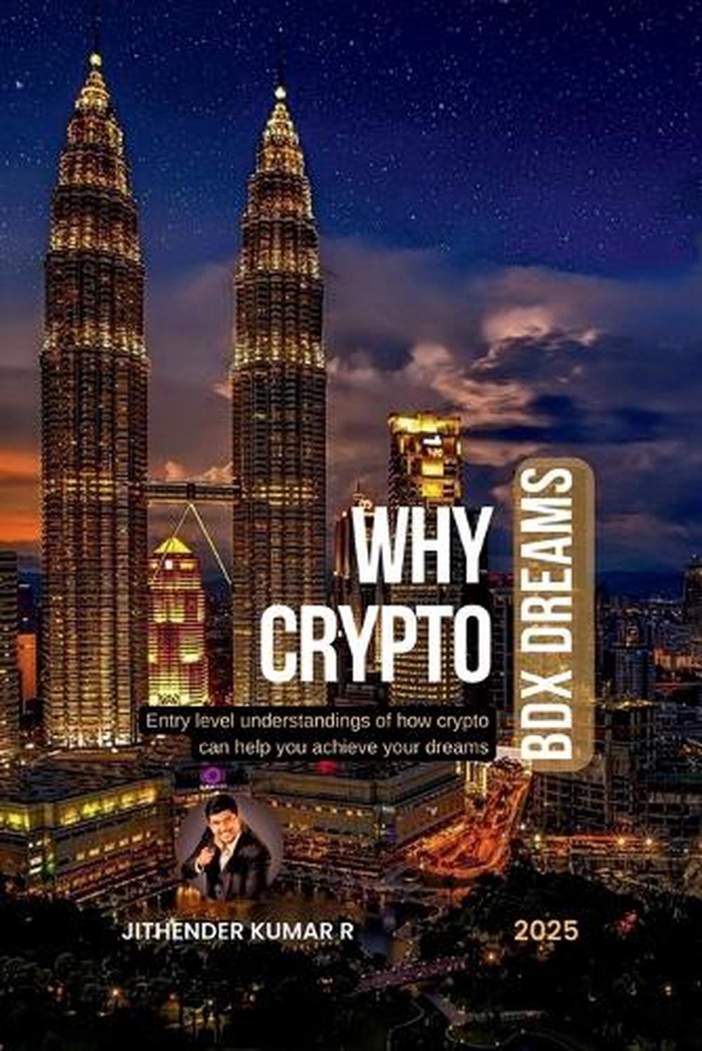 WHY CRYPTO - BDX Dreams by Jithender Kumar R., Paperback, 9798896732655 |  Buy online at The Nile
