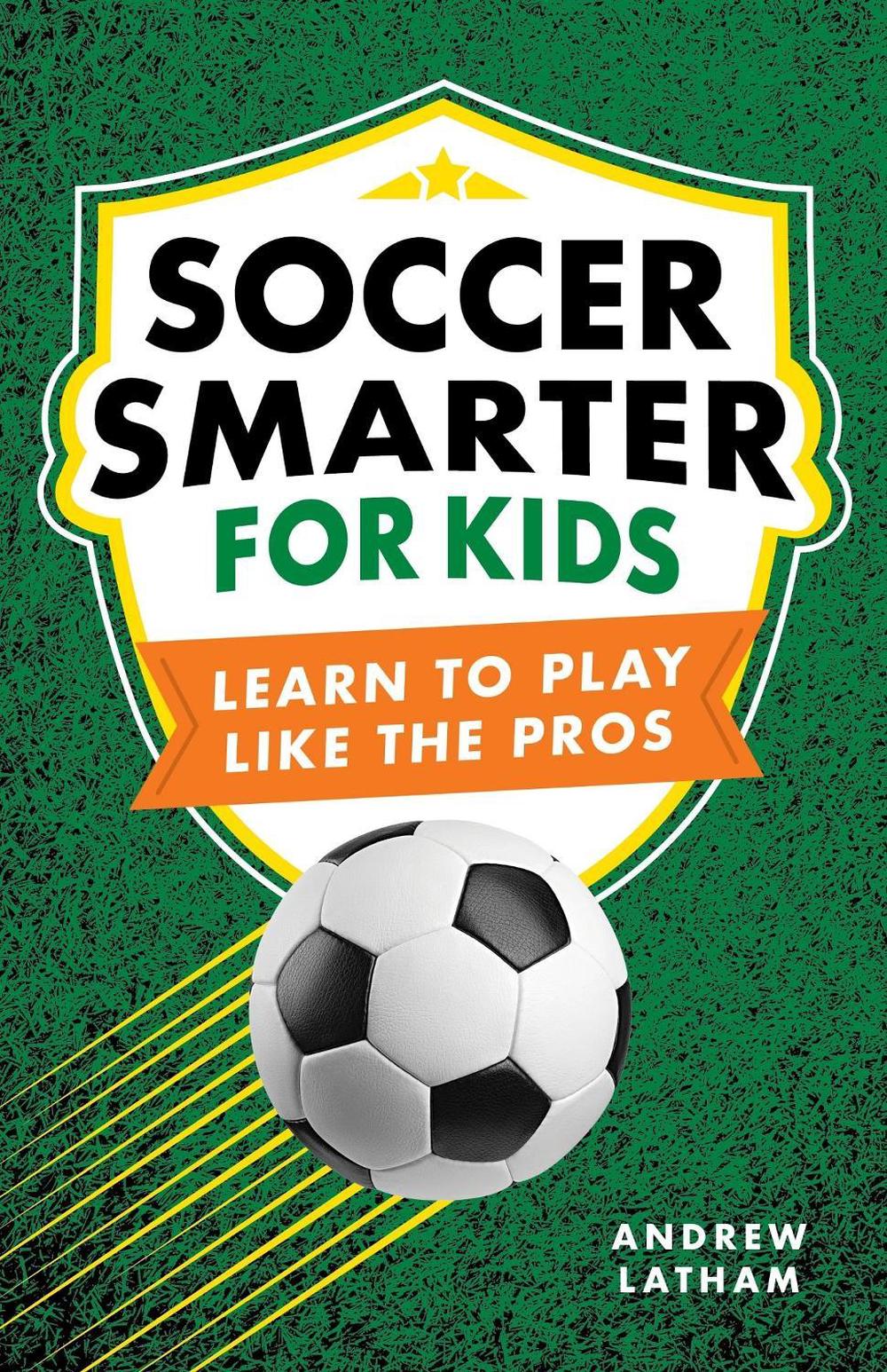 Soccer Smarter for Kids by Andrew Latham - ISBN: 9798897170180