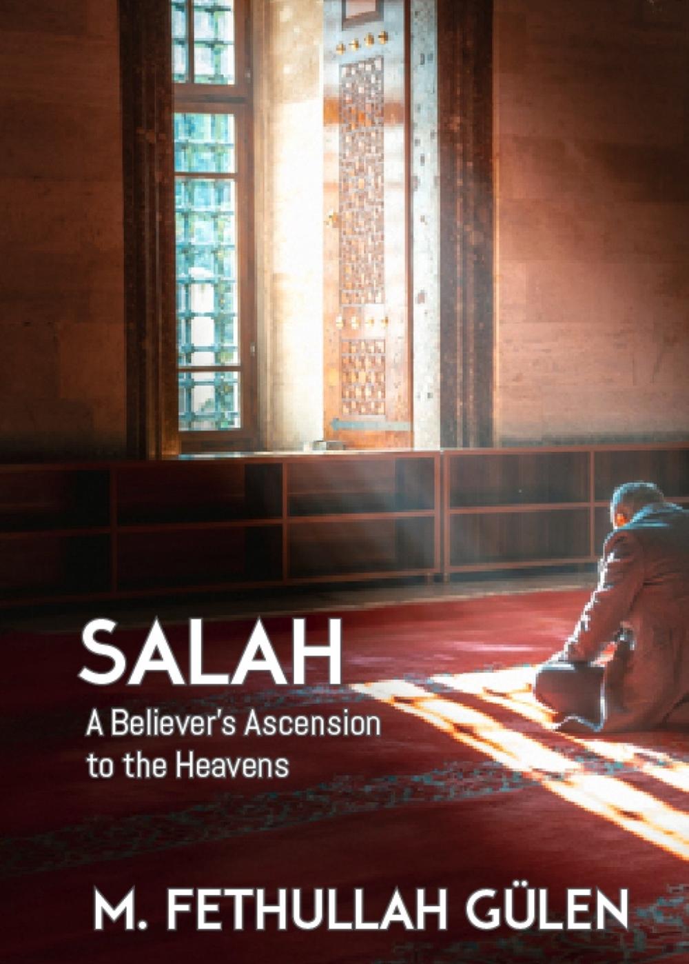 Salah: A Believer’s Ascension to the Heavens by M. Fethullah Gülen - ISBN: 9798897290000