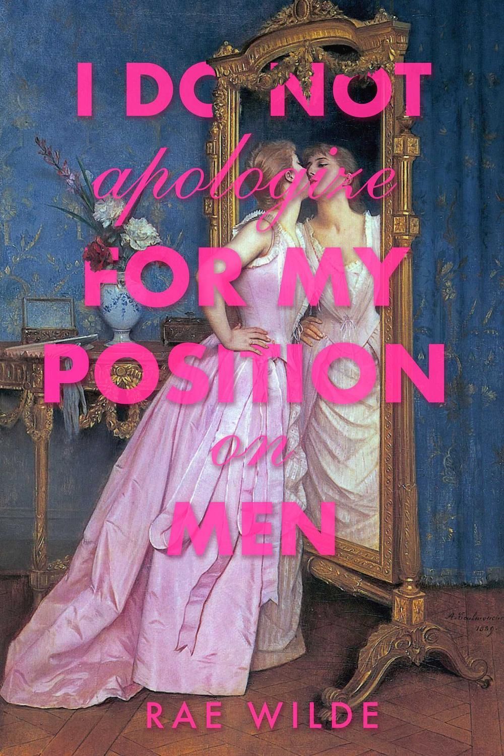 I Do Not Apologize for My Position on Men by Rae Wilde - ISBN: 9798897320370