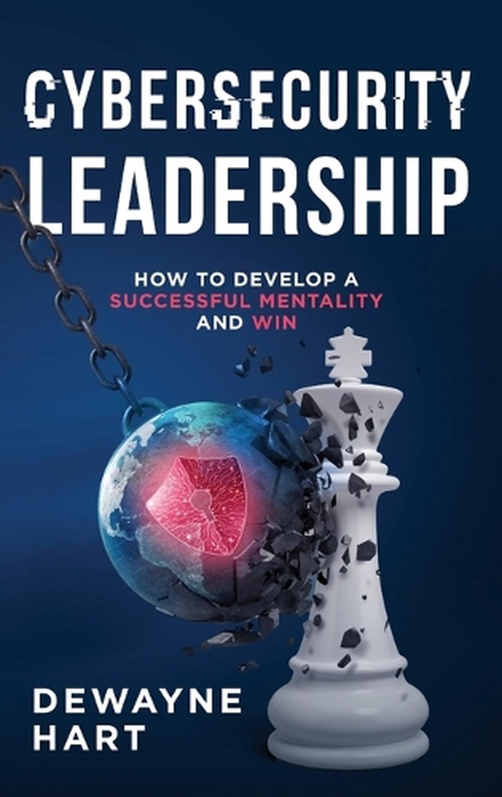 Cybersecurity Leadership by Dewayne Hart - ISBN: 9798897470914