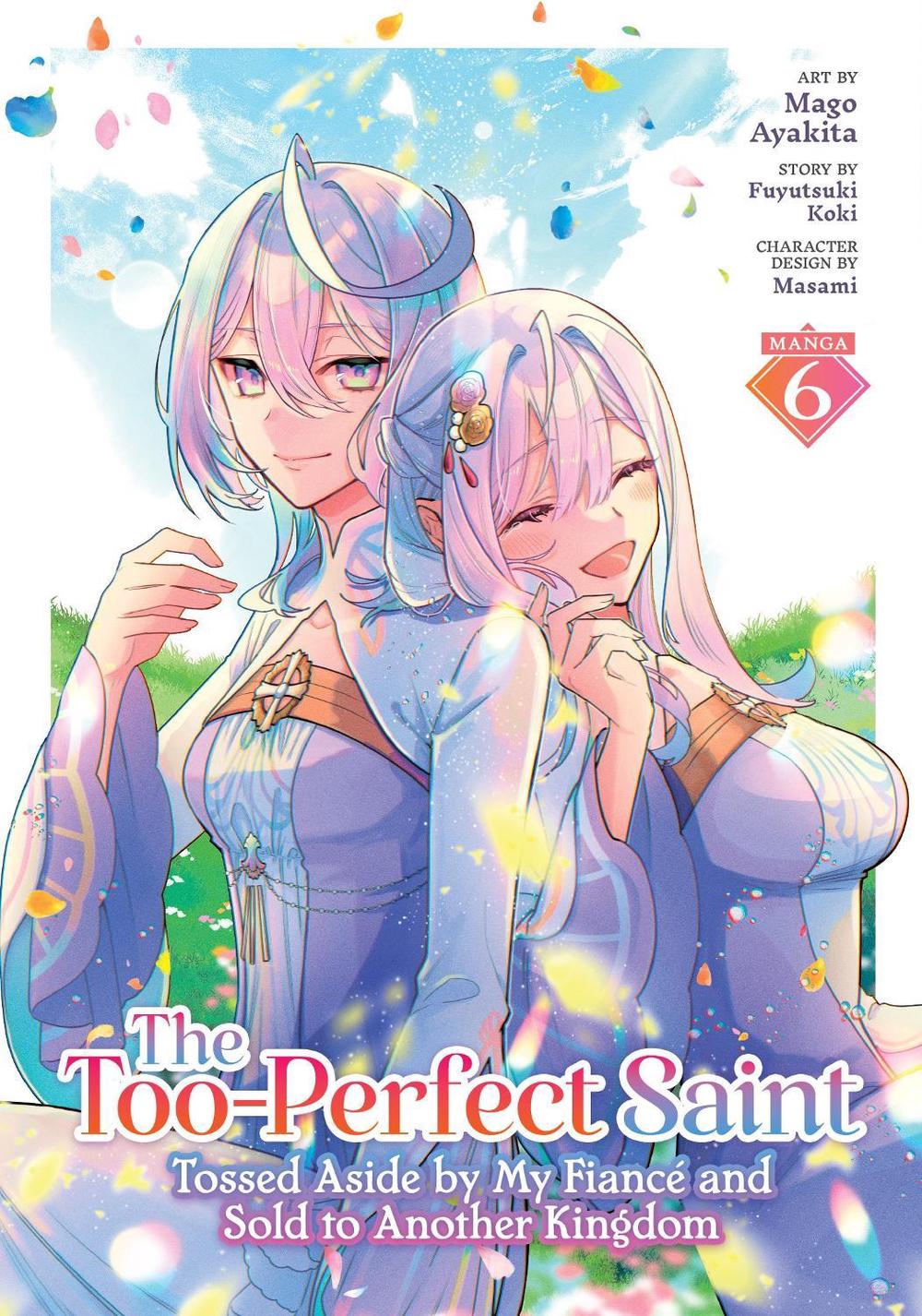 The Too-Perfect Saint: Tossed Aside by My Fiancé and Sold to Another Kingdom (Manga) Vol. 6, 9798897651245