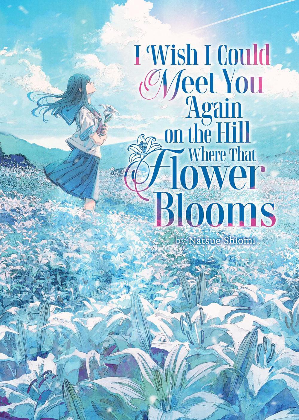 I Wish I Could Meet You Again on the Hill Where That Flower Blooms (Light Novel), 9798897651375