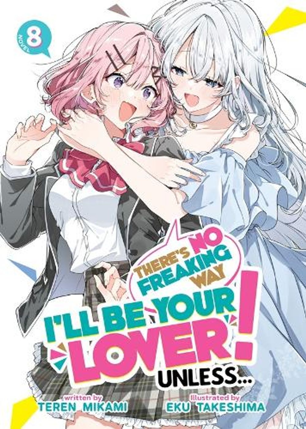 There's No Freaking Way I'll be Your Lover! Unless... (Light Novel) Vol. 8 by Teren Mikami - ISBN: 9798897654017