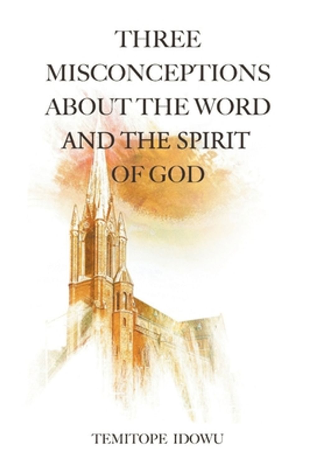Three Misconceptions About the Word and the Spirit of God by Temitope Idowu - ISBN: 9798897856329