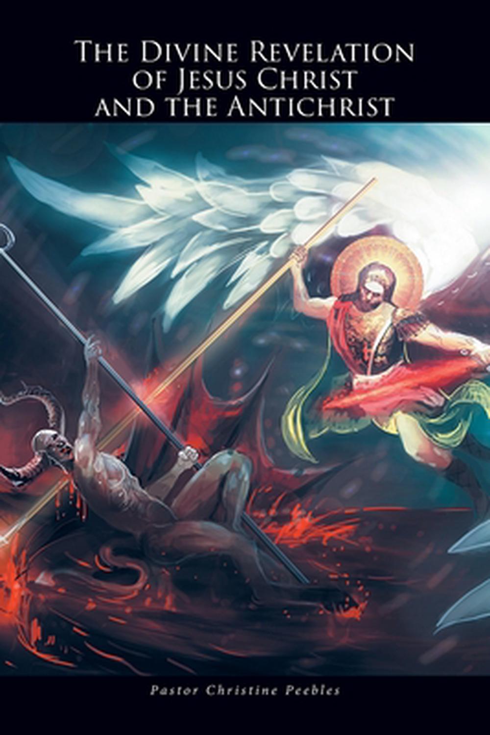 The Divine Revelation of Jesus Christ and the Antichrist by Pastor Christine Peebles - ISBN: 9798898383244