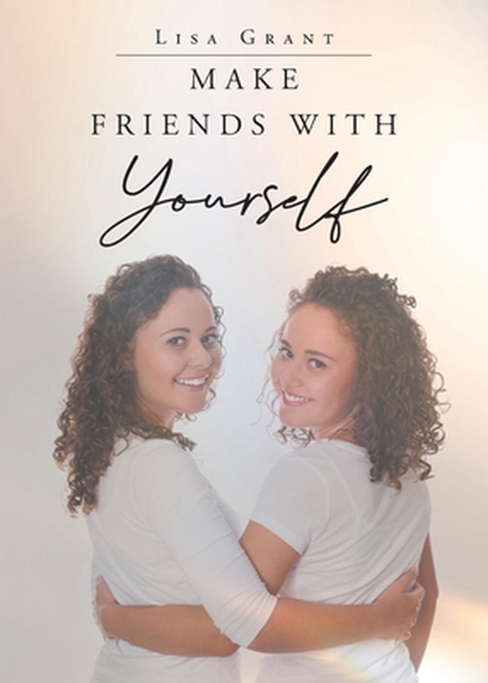 Make Friends With Yourself by Lisa Grant - ISBN: 9798898385071
