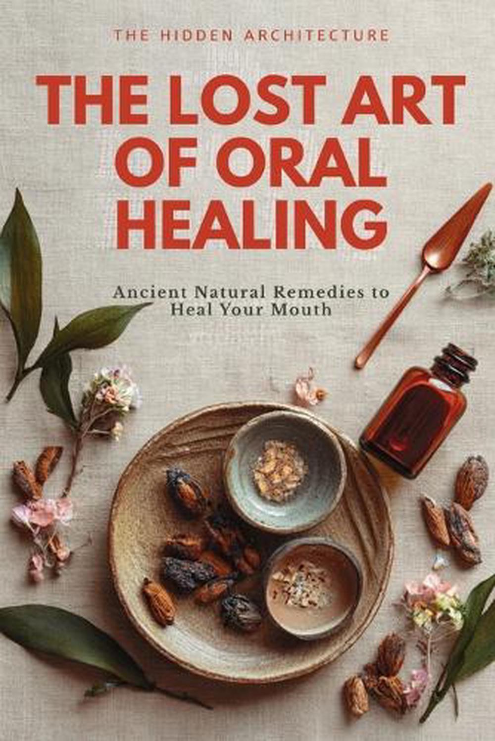 The Lost Art of Oral Healing, 9798898603250