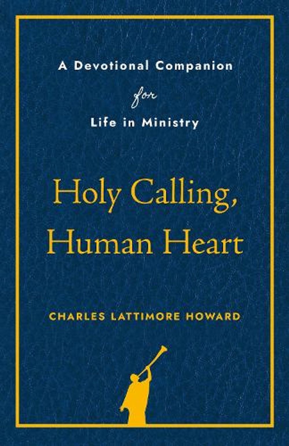 Holy Calling, Human Heart by Charles Lattimore Howard - ISBN: 9798898950170