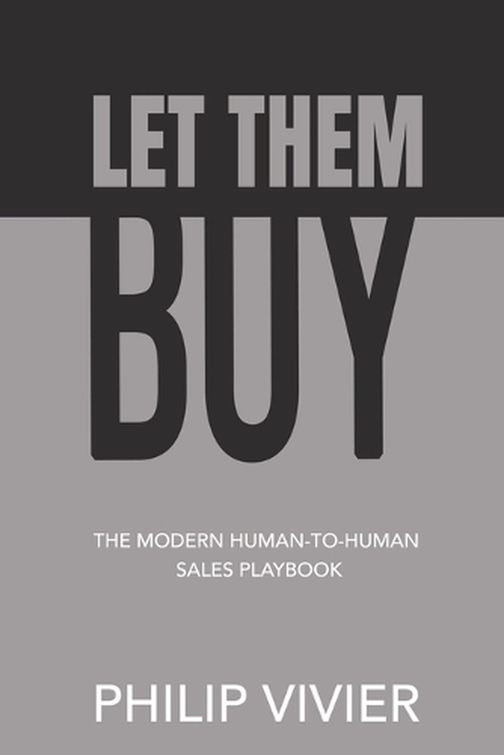 Let Them Buy - The Modern Human-To-Human Sales Playbook by Philip ...