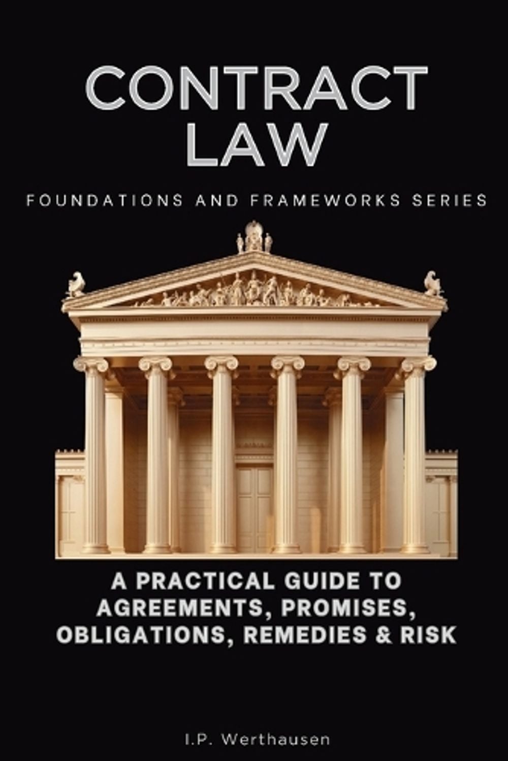 Contract Law, Foundations and Frameworks Series by I.P. Werthausen - ISBN: 9798900421438