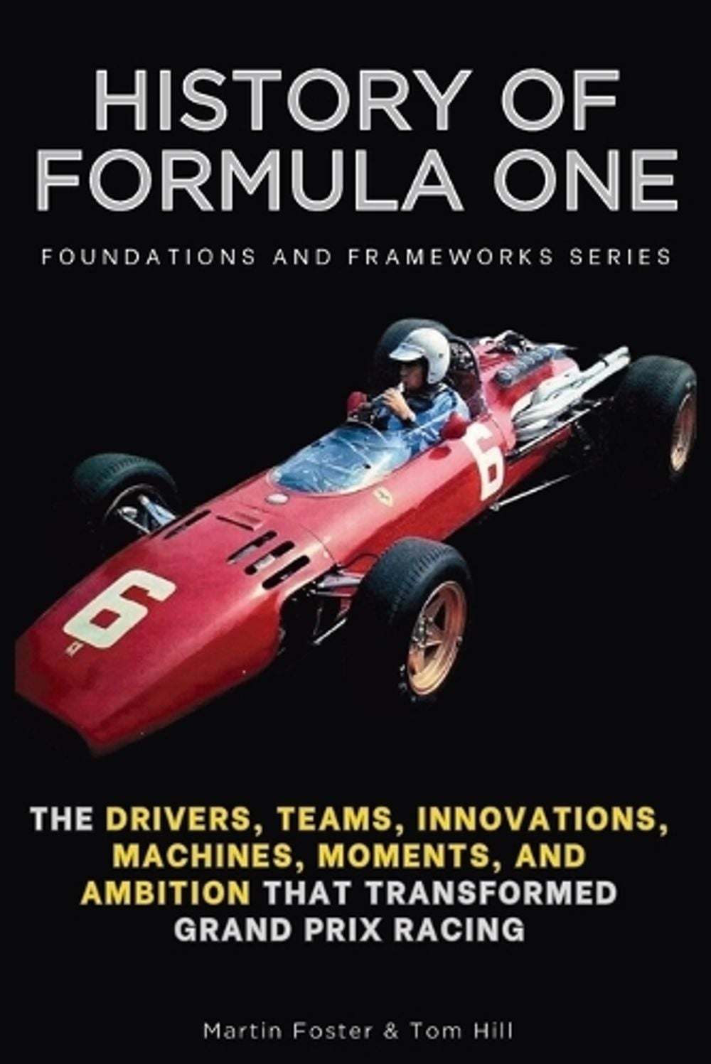 History of Formula One, Foundations and Frameworks Series by Martin Foster - ISBN: 9798900421872