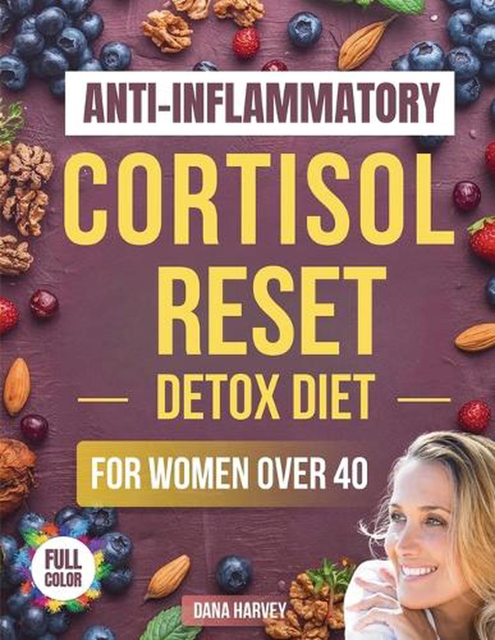 Anti-Inflammatory Cortisol Reset Detox Diet for Women Over 40 by Dana Harvey - ISBN: 9798900468204