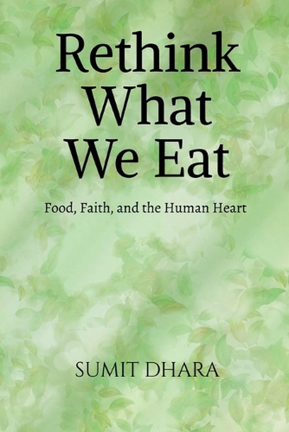 Rethink What We Eat by Sumit Dhara - ISBN: 9798900890319