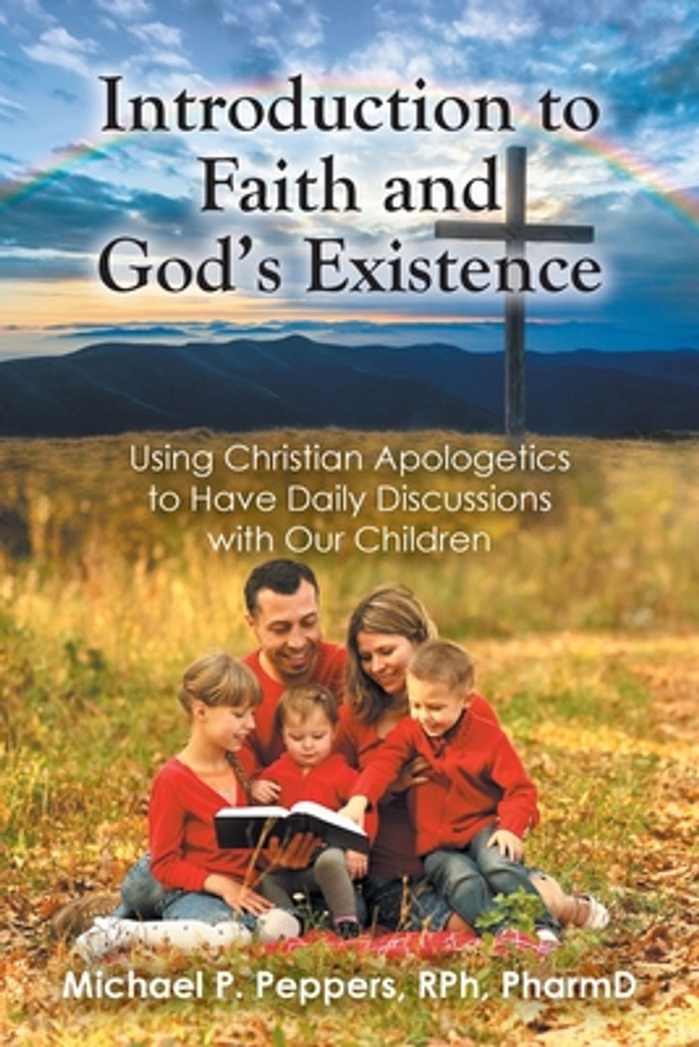 Introduction to Faith and God's Existence by Michael P. Peppers Rph Pharmd - ISBN: 9798901062258