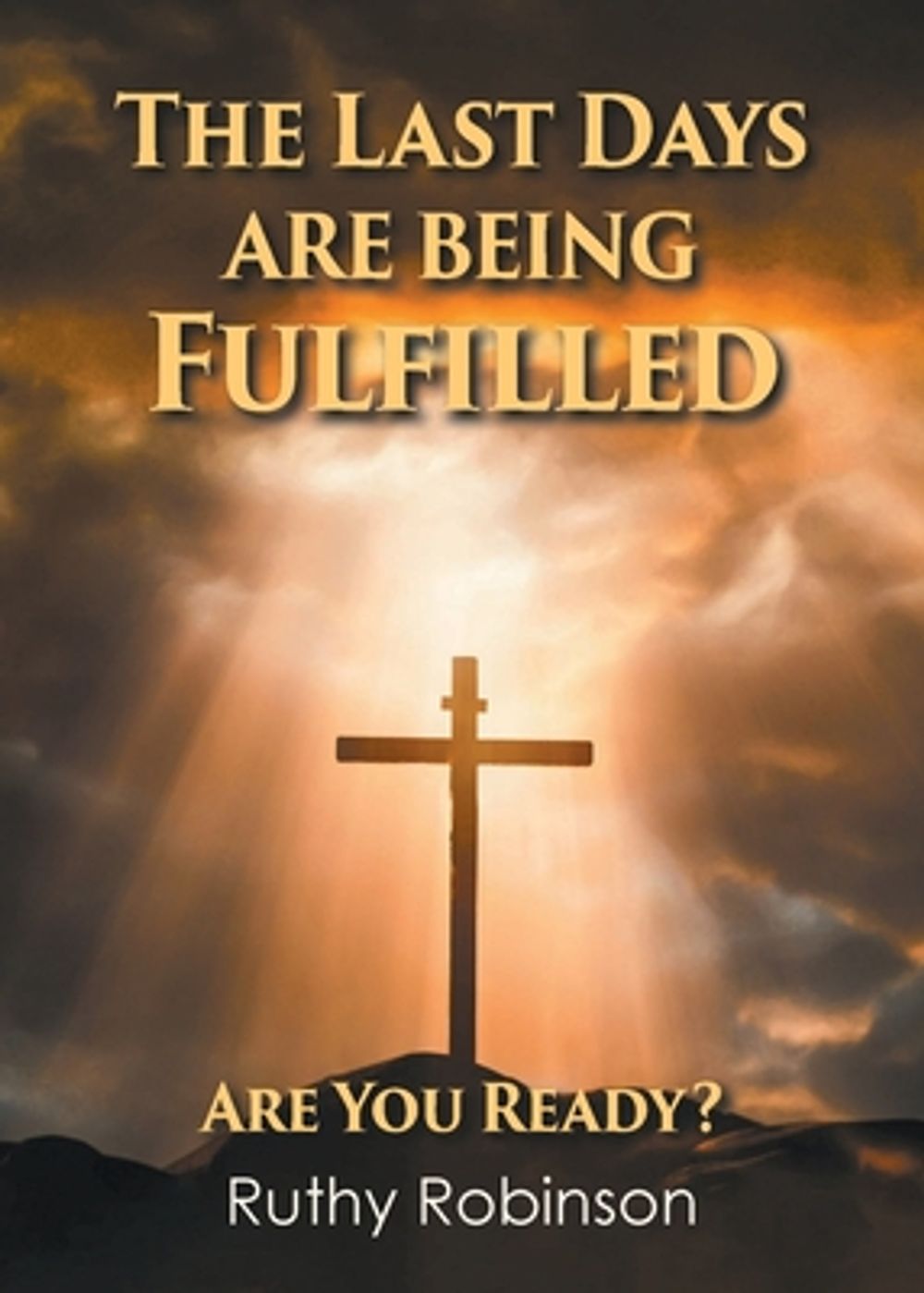 The Last Days Are Being Fulfilled by Ruthy Robinson - ISBN: 9798901067130