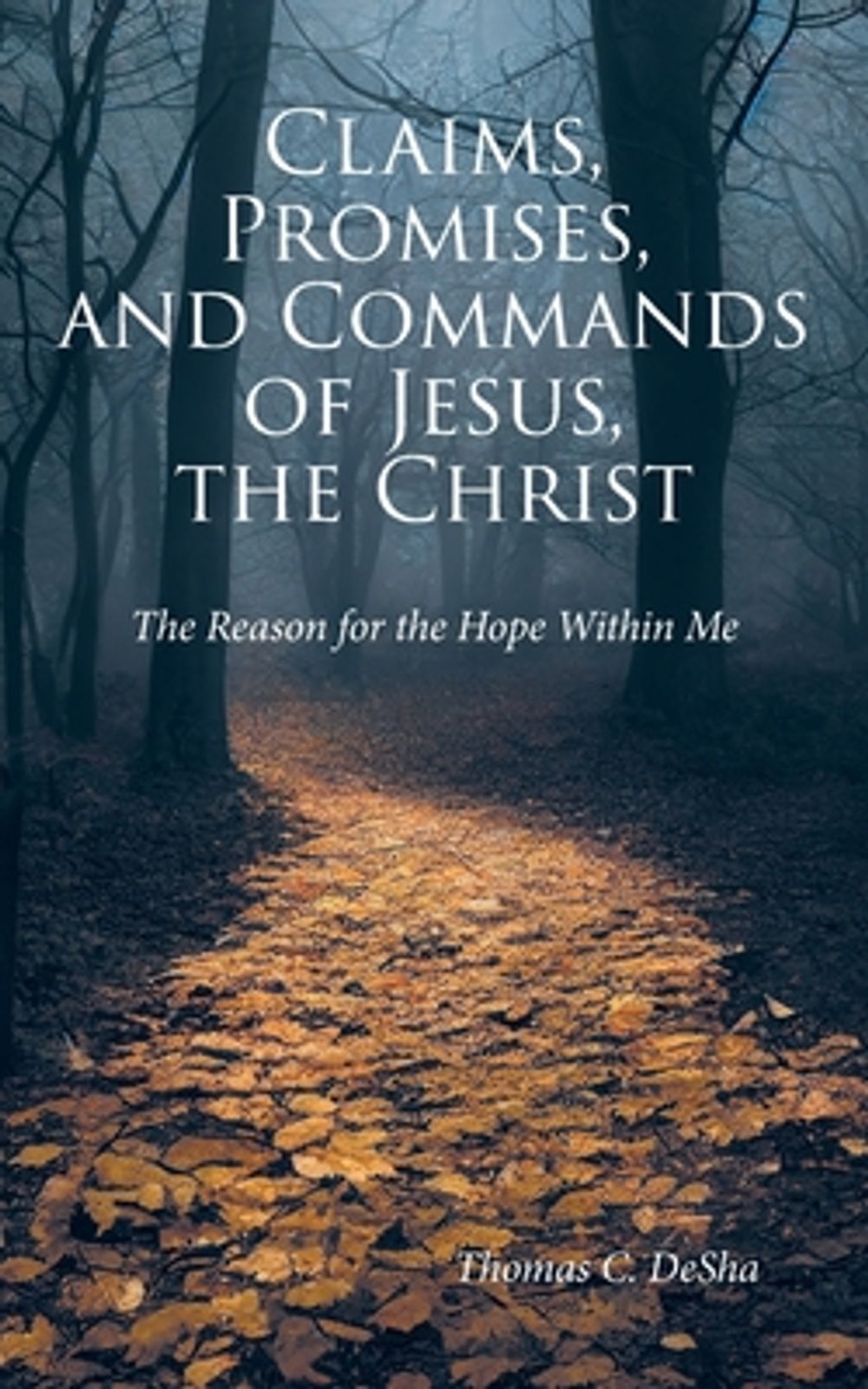 Claims, Promises, and Commands of Jesus, the Christ by Thomas C. Desha - ISBN: 9798901068205