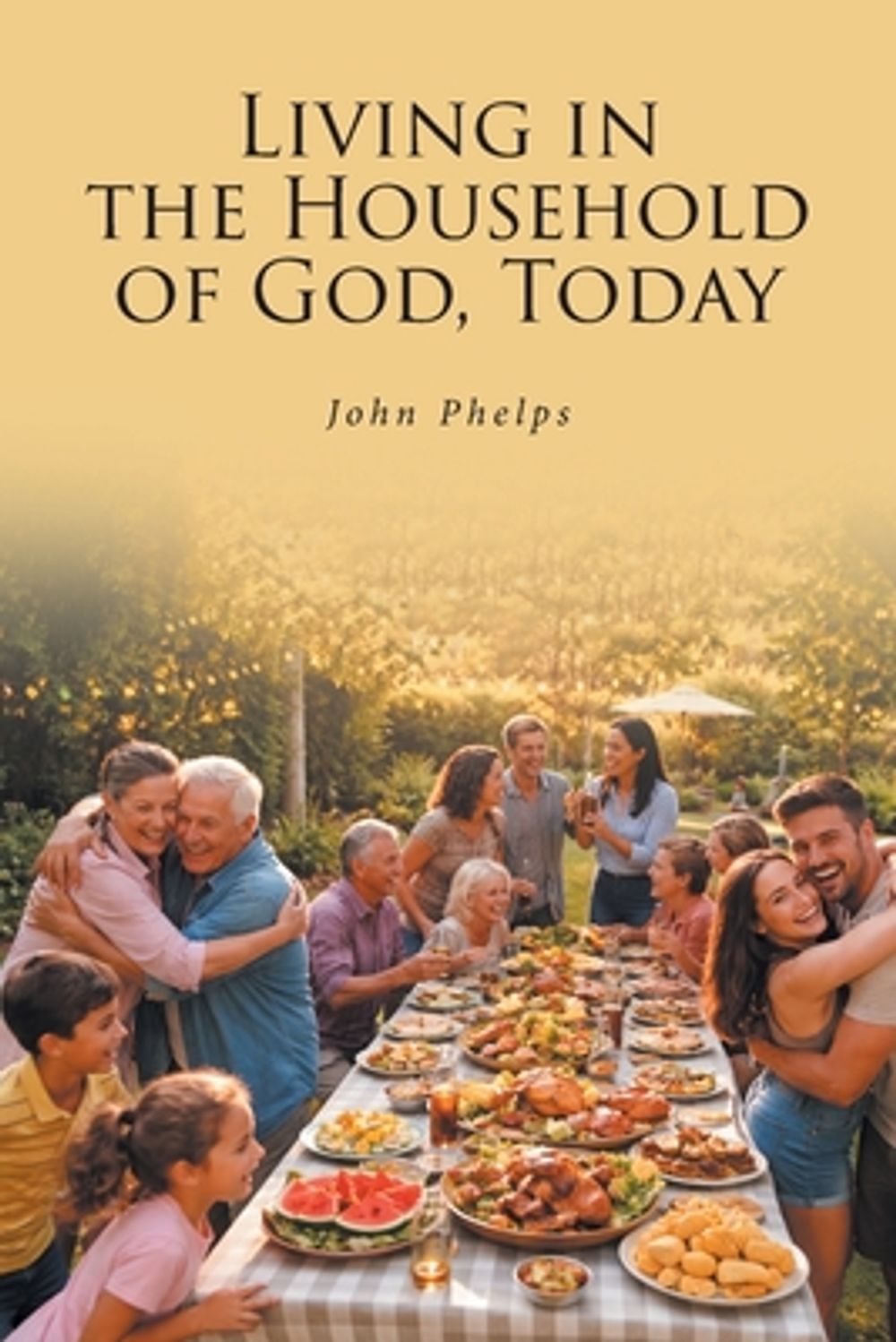 Living in the Household of GOD, Today by John Phelps - ISBN: 9798901068656