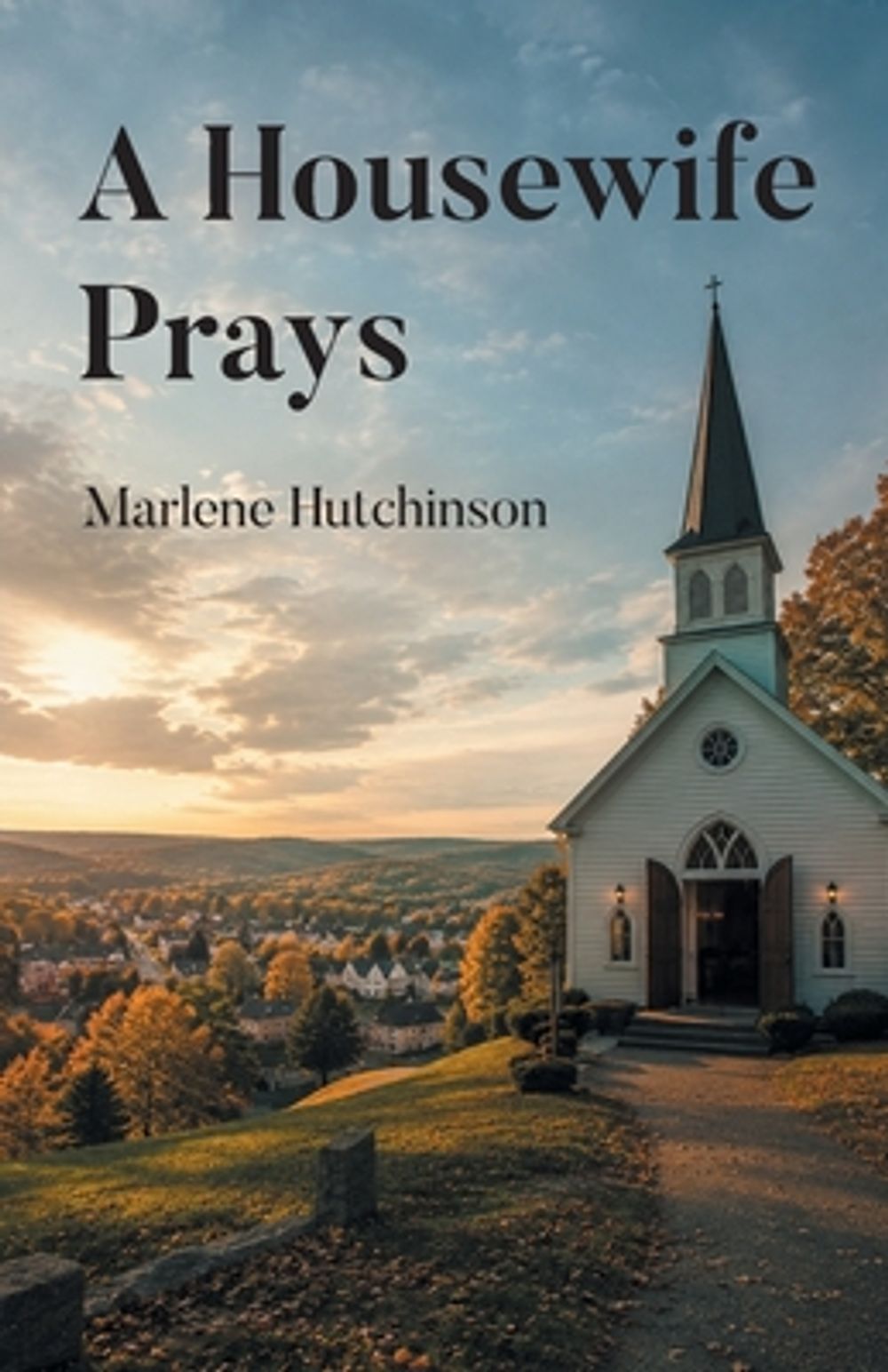 A Housewife Prays by Marlene Hutchinson - ISBN: 9798901069202