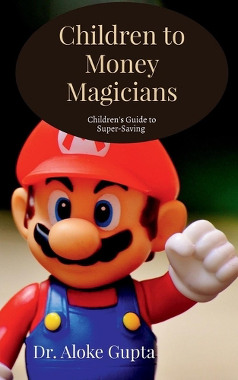 Children to Money Magicians by Dr Aloke Gupta - ISBN: 9798901121443