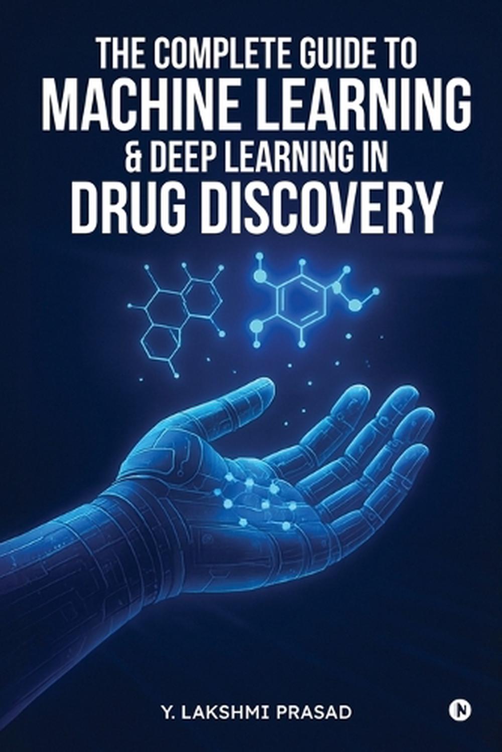 The Complete Guide to Machine Learning and Deep Learning in Drug ...