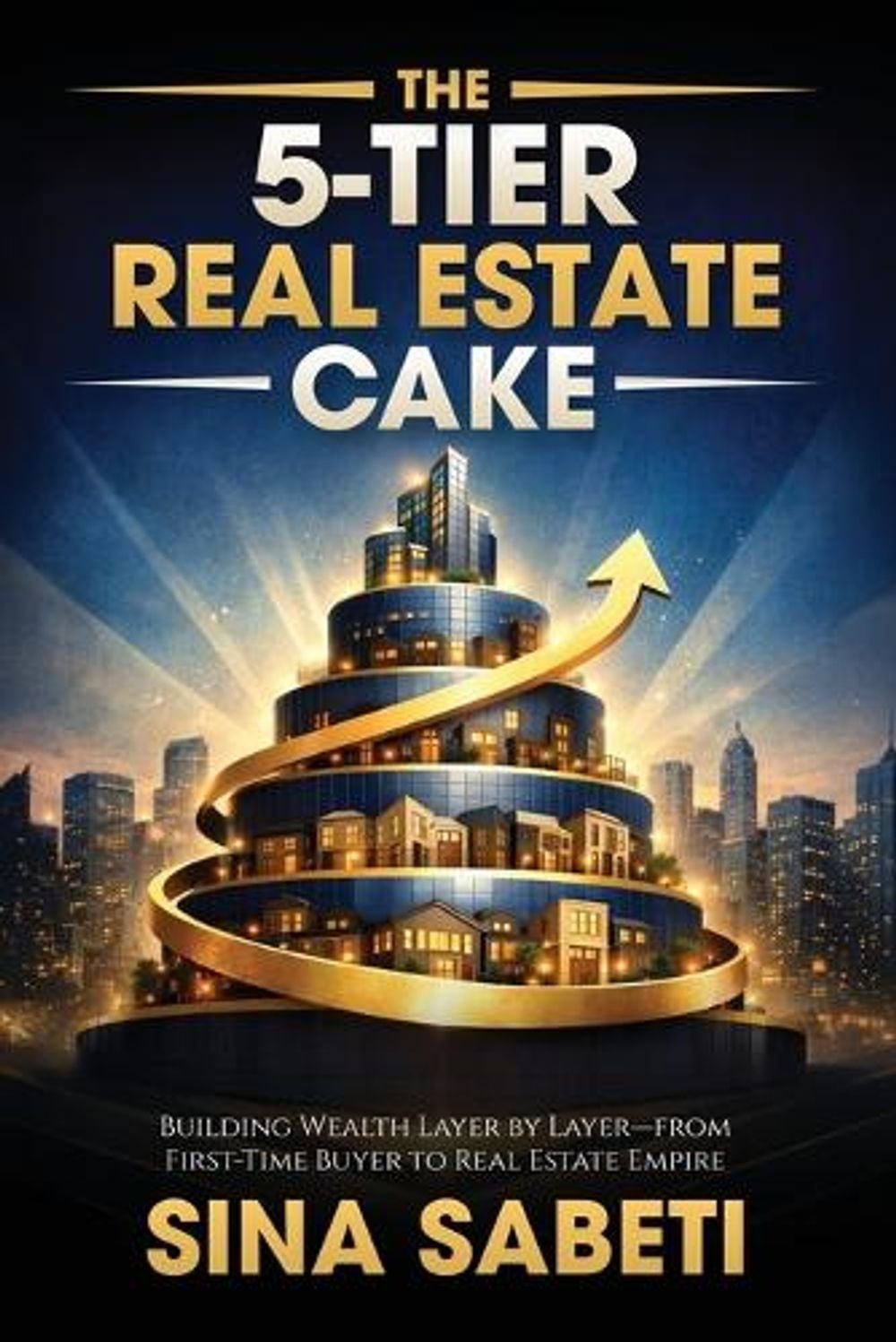The 5-Tier Real Estate Cake by Sina Sabeti - ISBN: 9798904470067
