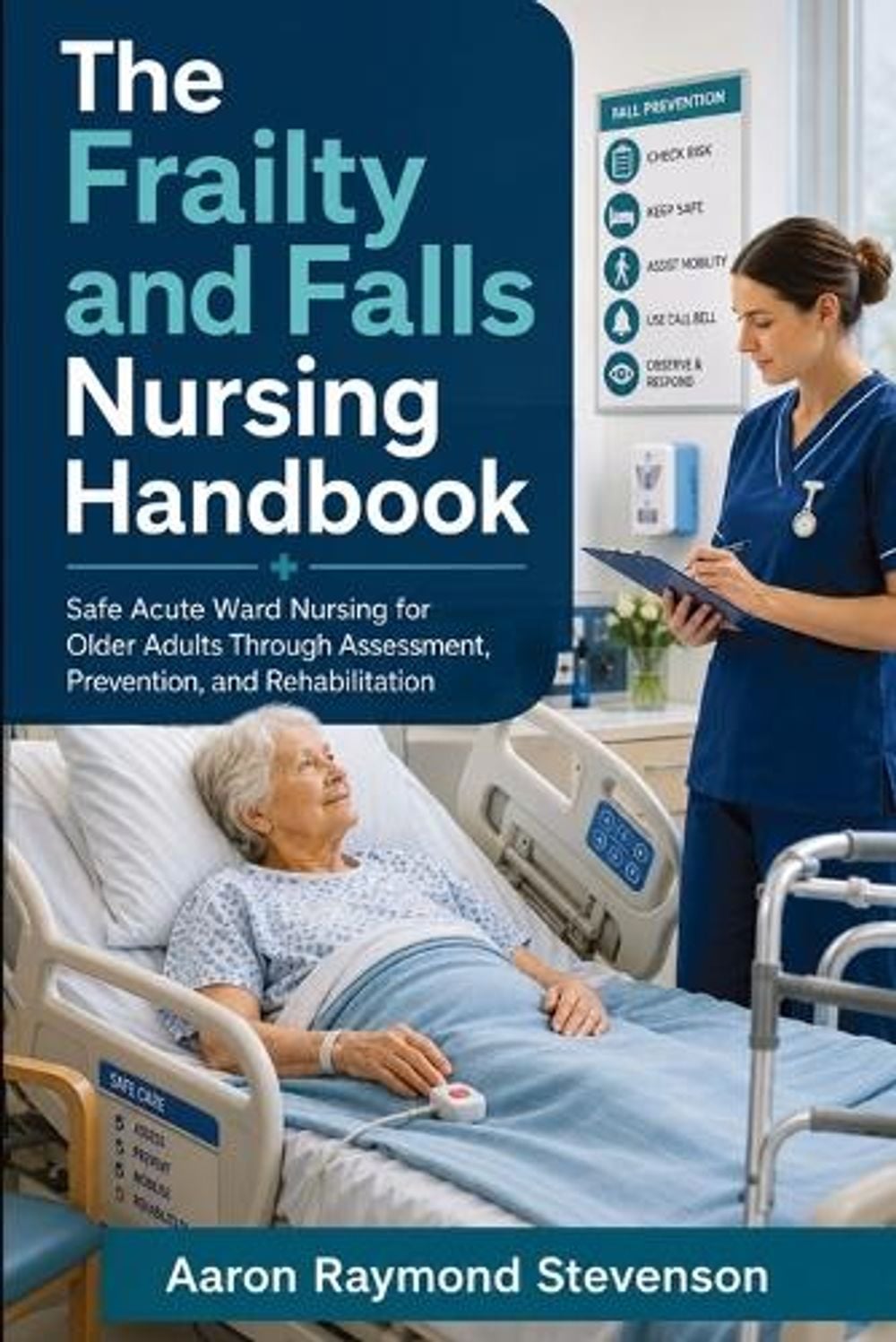 The Frailty and Falls Nursing Handbook by Aaron Raymond Stevenson - ISBN: 9798906781710