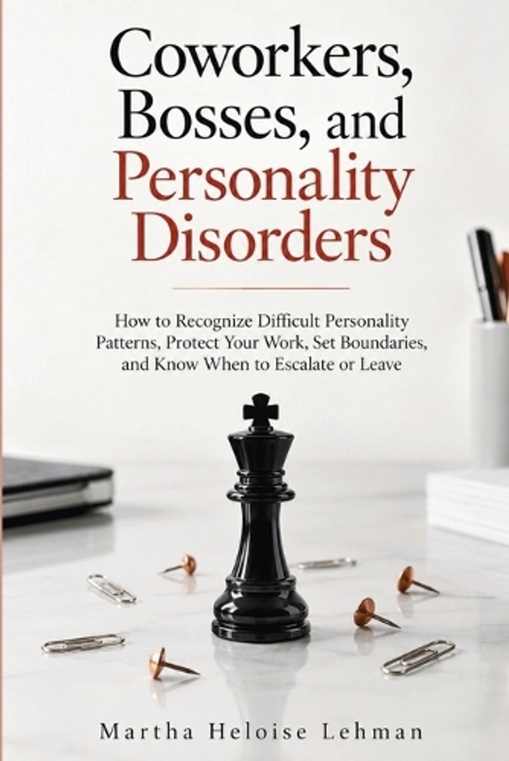 Coworkers, Bosses, and Personality Disorders by Martha Heloise Lehman - ISBN: 9798907334762