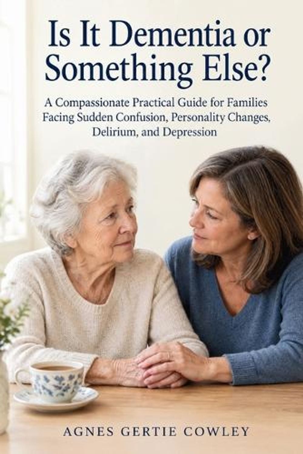 Is It Dementia or Something Else? by Agnes Gertie Cowley - ISBN: 9798907334786