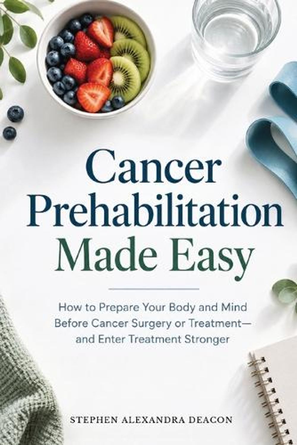 Cancer Prehabilitation Made Easy by Stephen Alexandra Deacon - ISBN: 9798907337480
