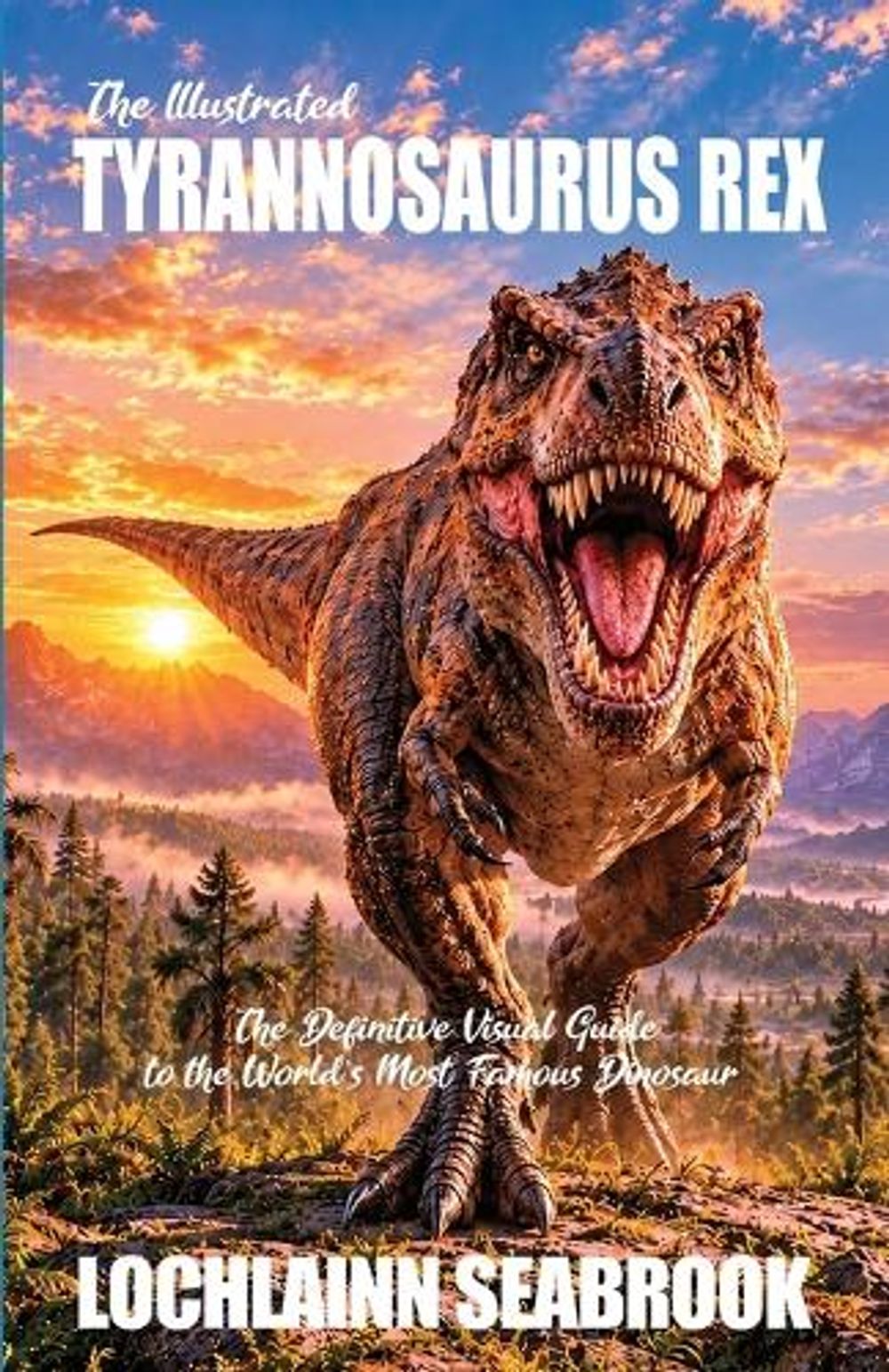 The Illustrated Tyrannosaurus Rex by Lochlainn Seabrook - ISBN: 9798950389283