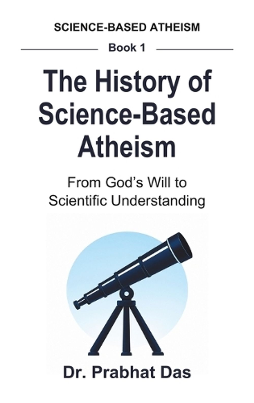 The History of Science-Based Atheism by Dr Das - ISBN: 9798951067494