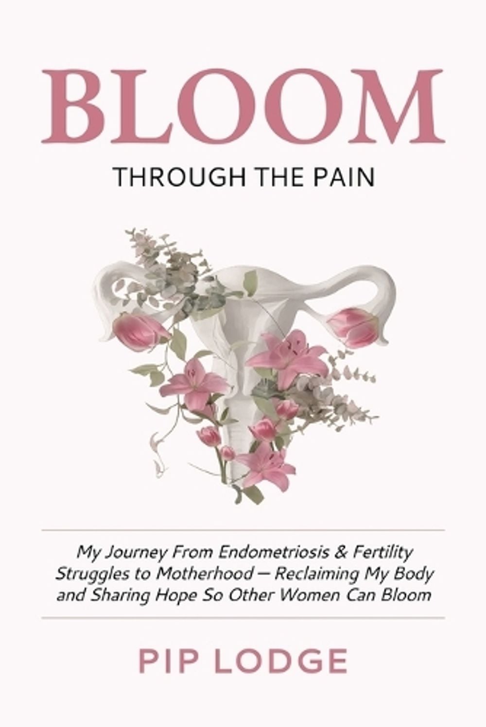 BLOOM through the PAIN by Pip Lodge - ISBN: 9798952244207