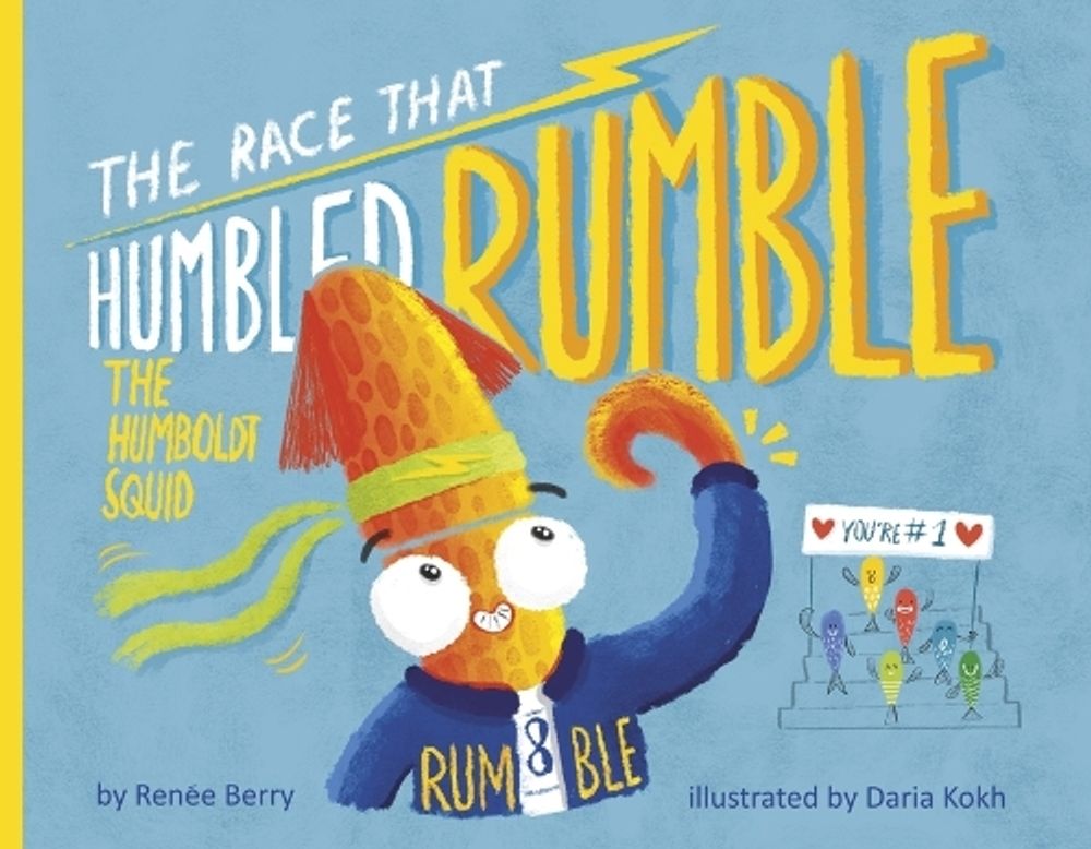 The Race That Humbled Rumble The Humboldt Squid by Renee Berry - ISBN: 9798985161793