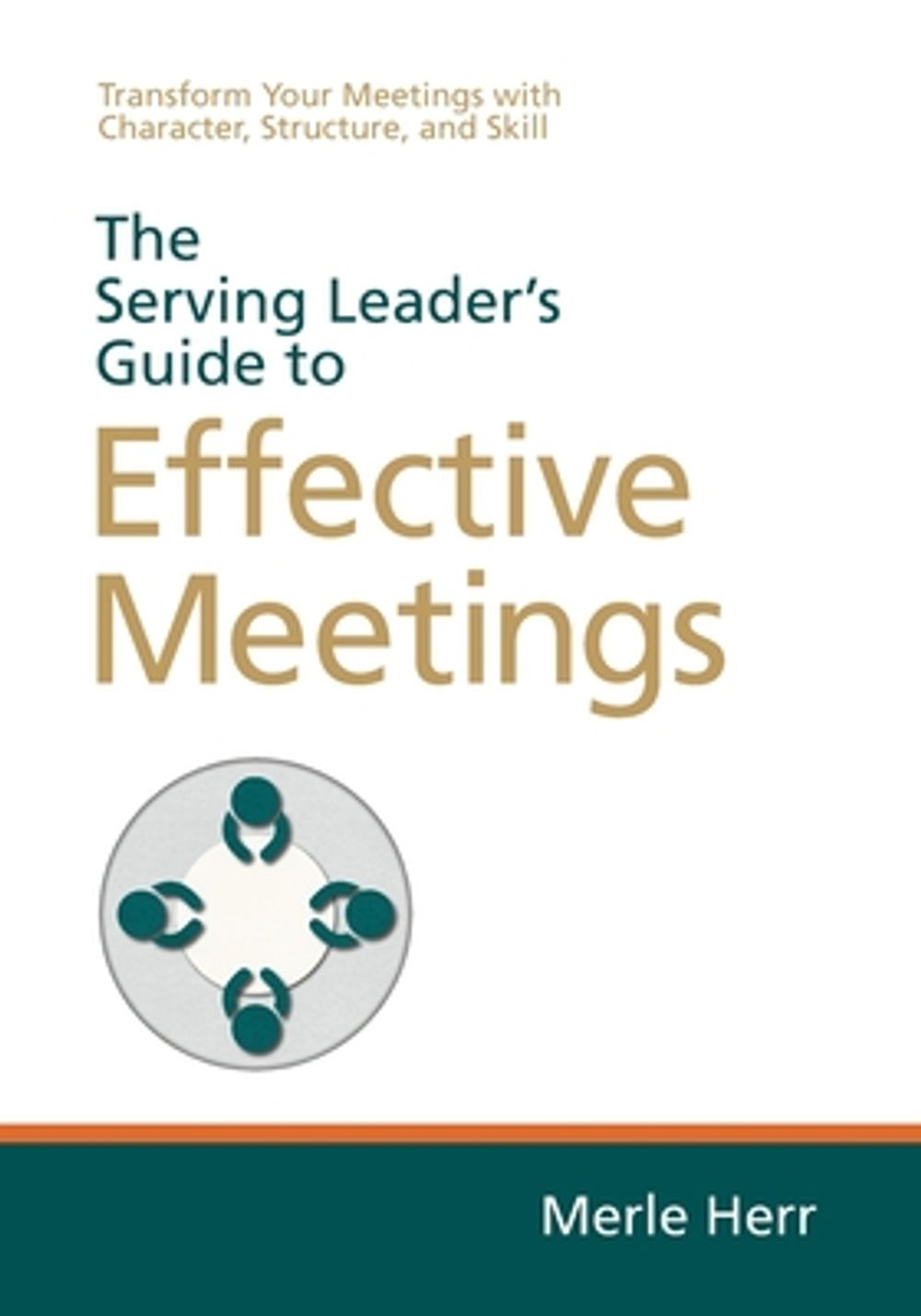 The Serving Leader's Guide to Effective Meetings by Merle Herr - ISBN: 9798985883909