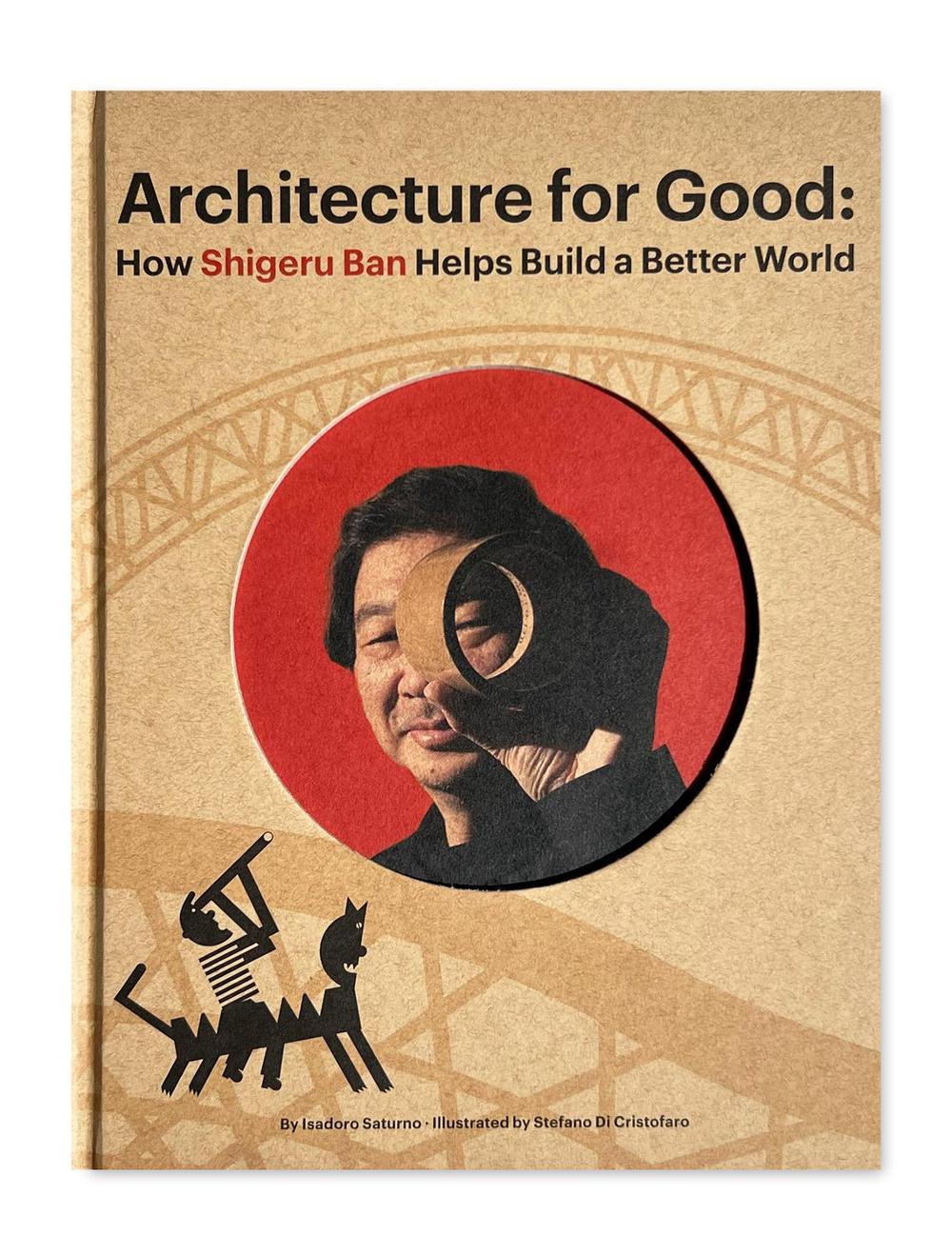 Shigeru Ban Builds a Better World (Architecture books for kids) by Isadoro Saturno - ISBN: 9798986640631