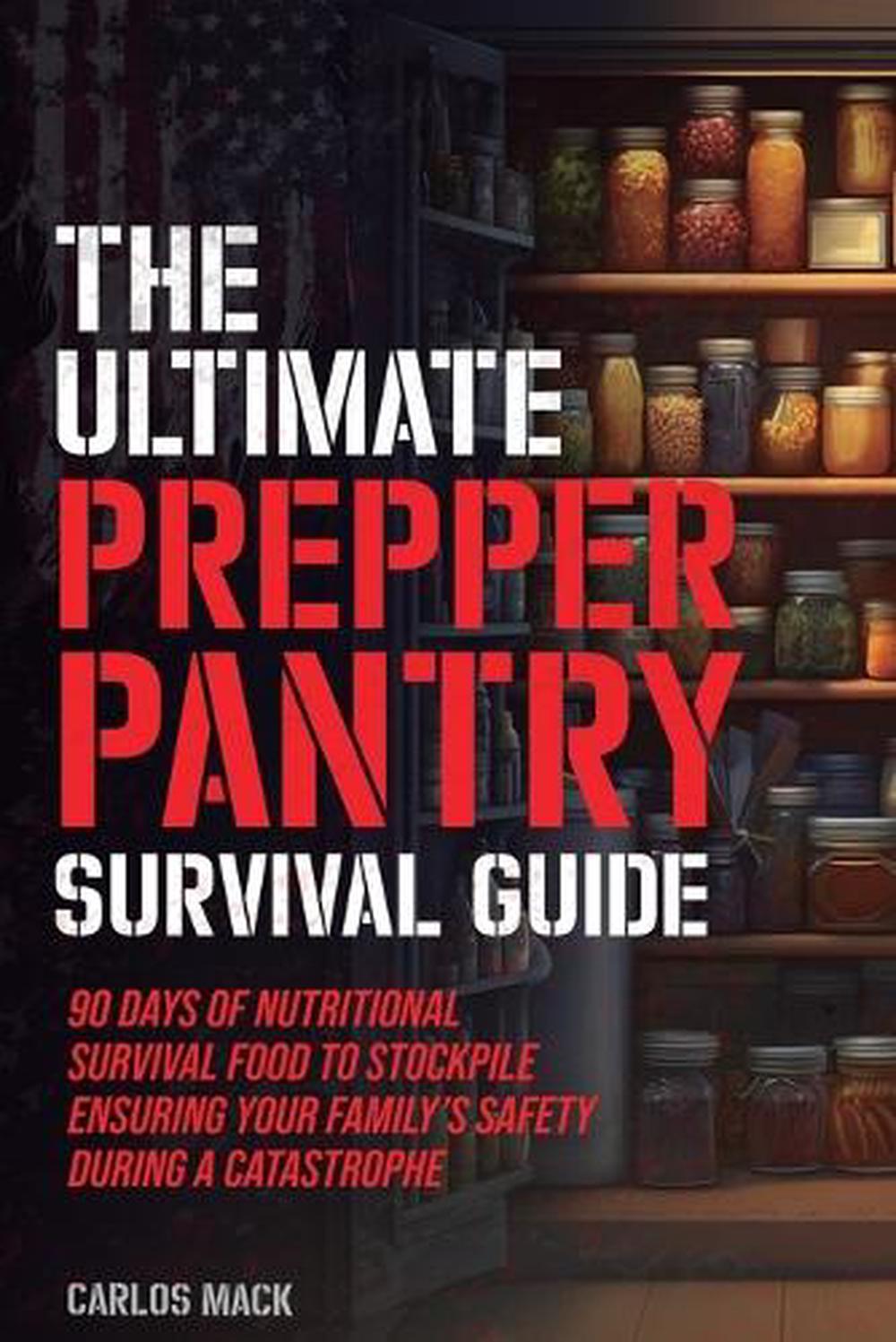 The Ultimate Prepper Pantry Survival Guide by Carlos Mack - ISBN: 9798987389751