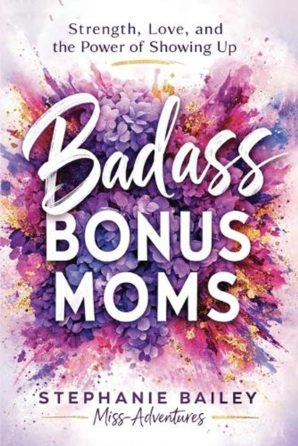 Badass Bonus Moms by Stephanie Bailey - ISBN: 9798987438350