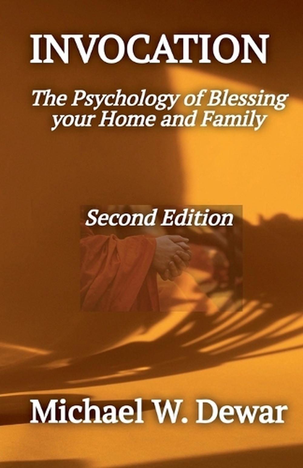 INVOCATION The Psychology of Blessing the Home and Family by Michael W. Dewar - ISBN: 9798988348412