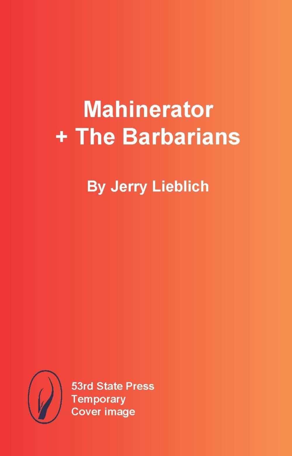 Mahinerator + The Barbarians by Jerry Lieblich - ISBN: 9798989946143