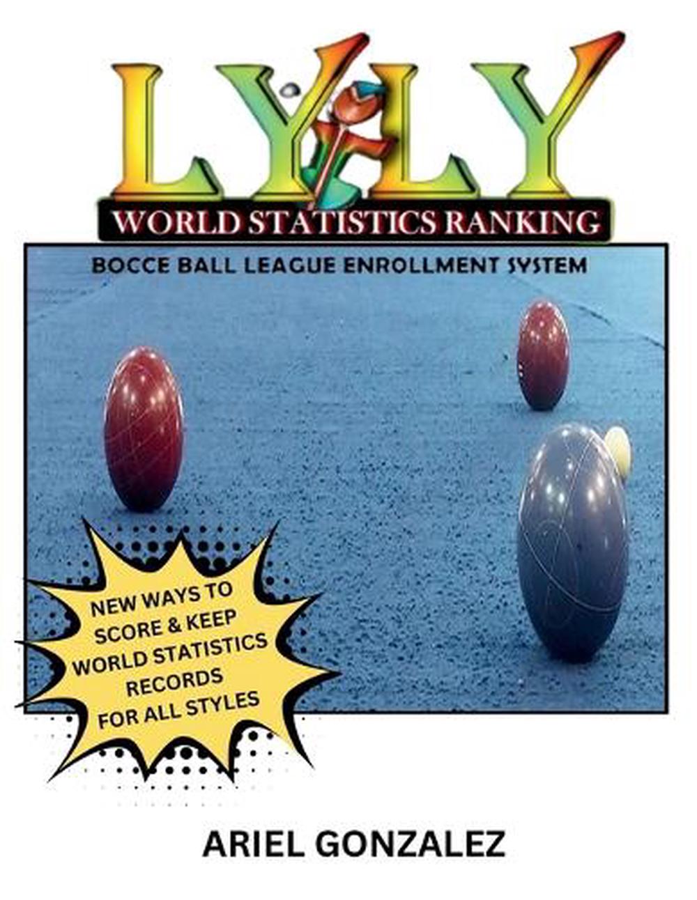 LYLY World Statistics Ranking Bocce Ball League Enrollment System by Ariel Gonzalez - ISBN: 9798990566200
